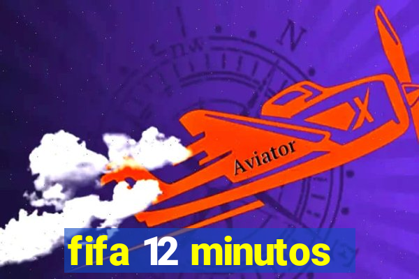 fifa 12 minutos